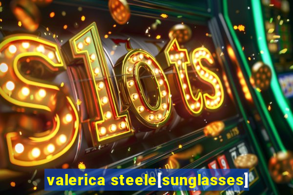 valerica steele[sunglasses]